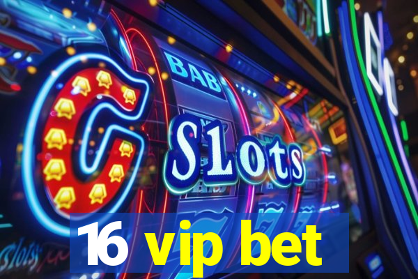 16 vip bet